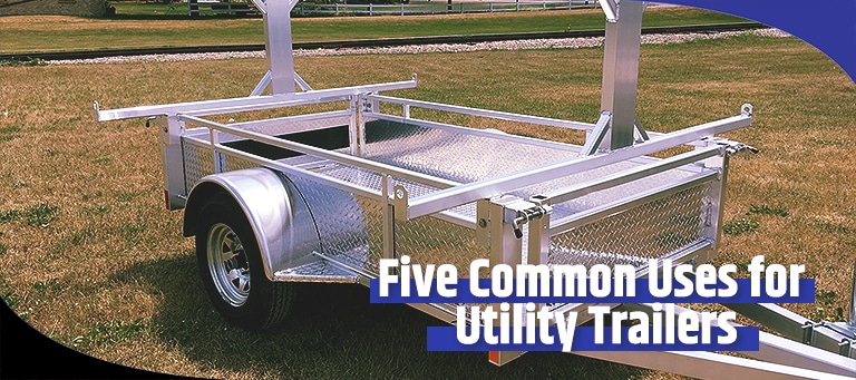 5 Practical Uses for Utility Trailers