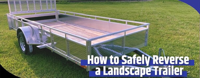 Millroad-Blog-How-to-safely-Reverse-a-Landscape-Trailer-optim