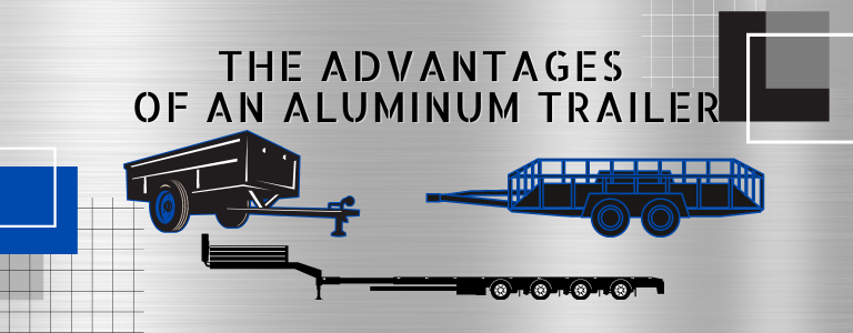 The Advantages of an Aluminum Trailer