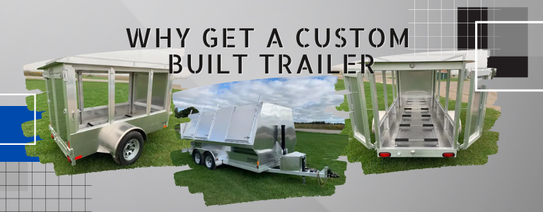 Why Get A Custom Built Trailer