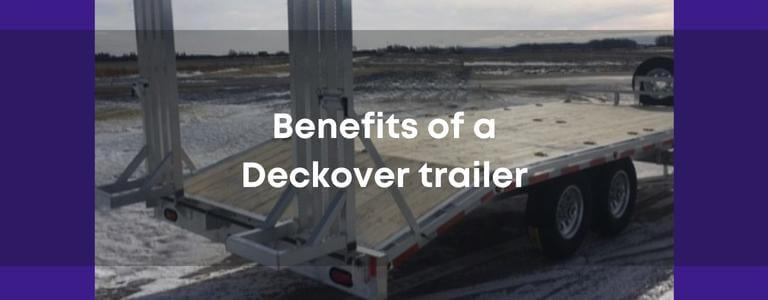 3 Great Benefits of a Deckover Trailer