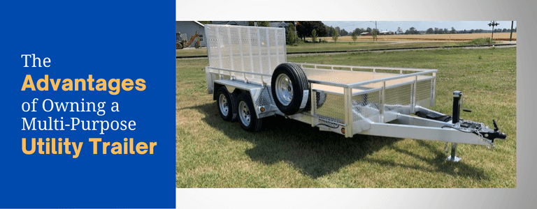 The Advantages of Owning a Multi-Purpose Utility Trailer