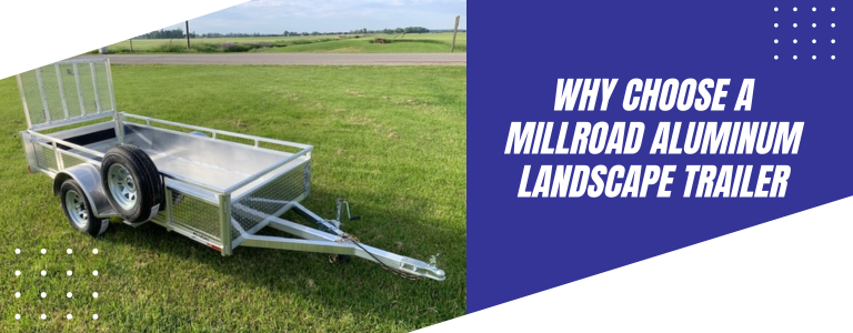 Why Landscapers Choose the Millroad Aluminum Landscape Trailer