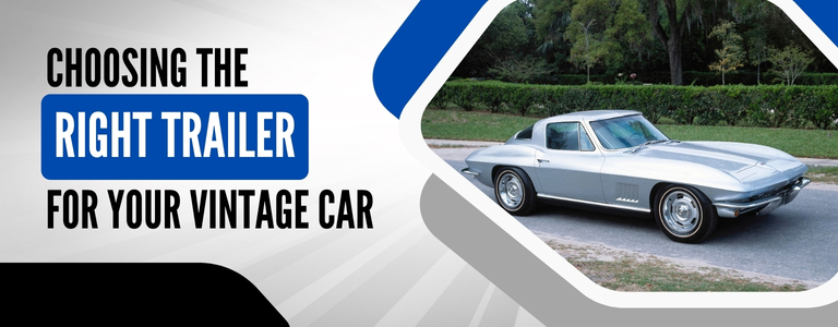Choosing The Right Trailer For Your Vintage Car
